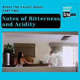 #2844 The Valley S2E05 Part Two: Notes of Bitterness and Acidity Image