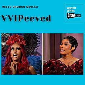 #2553 RHODub S02E14: VVIPeeved Image