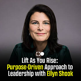 Lift As You Rise: Purpose-Driven Approach to Leadership with Ellyn Shook Image