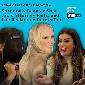 #2584 Crappy Hour 10/07/24: Shannon’s Booster Shot, Jax’s Attorney Fails, and The Reckoning Peters Out Image