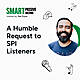 A Humble Request to SPI Listeners