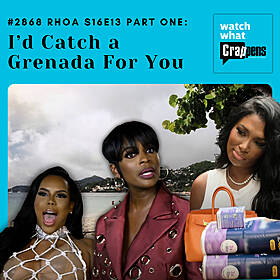 #2868 RHOA S16E13 Part One: I’d Catch a Grenada For You Image