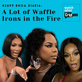 #2899 RHOA S16E16: A Lot of Waffle Irons in the Fire Image