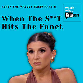 #2967 The Valley S2E18 Part 1: When The S**T Hits The Fanet Image