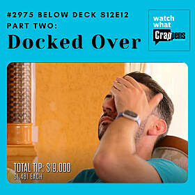 #2975 Below Deck S12E12 Part 2: Docked Over Image