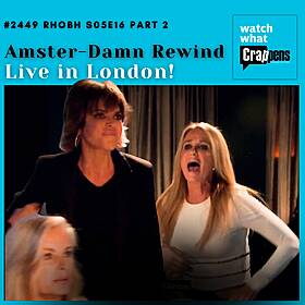 #2449 RHOBH S05E16 Part 2: Amster-Damn Rewind - Live in London! Image