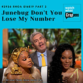 #2936 RHOA S16E19 Part 2: Junebug Don’t You Lose My Number Image