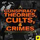 Introducing: CONSPIRACY THEORIES, CULTS, AND CRIMES