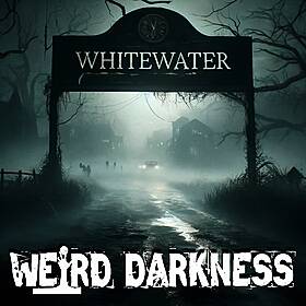 “WHITEWATER’S HAUNTED HISTORY: Supernatural to Second Salem”: And More True Tales! #WeirdDarkness Image