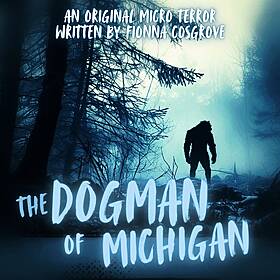 “THE DOGMAN OF MICHIGAN” by Fionna Cosgrove #MicroTerrors Image