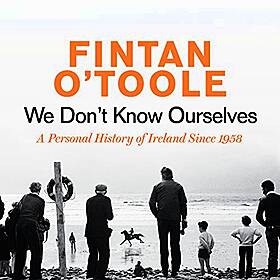 Fintan O'Toole - We Don't Know Ourselves Image