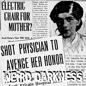 “SARAH KOTEN: IT WAS MY DUTY TO KILL HIM!” and More True and Dark Stories! #WeirdDarkness #Darkives Image