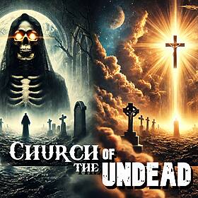 “FEARING THE FEAR OF DEATH: Why It’s Nothing To Fear” #ChurchOfTheUndead Image