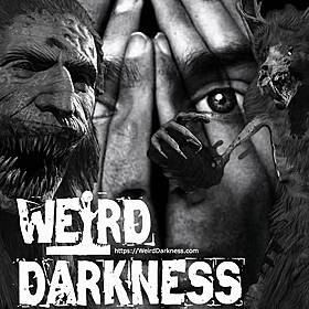 “WENDIGO PSYCHOSIS” and More True, Macabre Stories! (PLUS BLOOPERS!) #WeirdDarkness Image