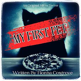 “MY FIRST PET” by Fionna Cosgrove #MicroTerrors Image