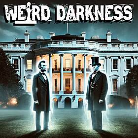 “WHITE HOUSE HAUNTINGS” #WeirdDarkness Image