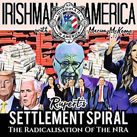 The NRA Radicalisation & Rupert’s Settlement Spiral - Irishman In America With Marion McKeone Image