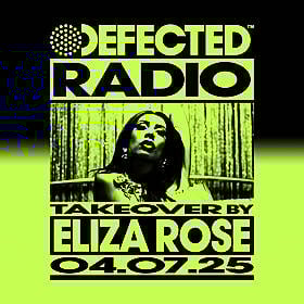 Defected Radio Show: Eliza Rose Takeover - 04-07-25 Image