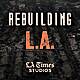 Introducing: Rebuilding L.A.