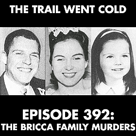 The Trail Went Cold - Episode 392 - The Bricca Family Murders Image