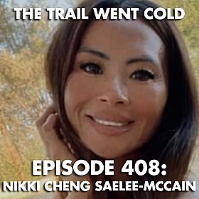 The Trail Went Cold - Episode 408 - Nikki Cheng Saelee McCain Image