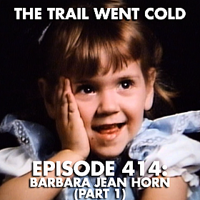 The Trail Went Cold - Episode 414 - Barbara Jean Horn, Part 1 Image