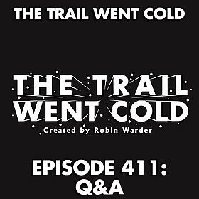 The Trail Went Cold - Episode 411 - Q&A Image