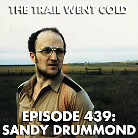 The Trail Went Cold - Episode 439 - Sandy Drummond Image