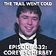 The Trail Went Cold - Episode 432 - Corey Scherbey