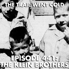The Trail Went Cold - Episode 441 - The Klein Brothers Image