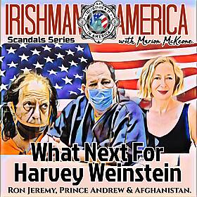 What Next For Harvey Weinstein (Ron Jeremy, Prince Andrew & Afghanistan) - Irishman In America Scandals Series With Marion McKeone (Trailer) Image