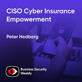 CISO Cyber Insurance Empowerment - Morey Haber, Peter Hedberg, Stephan Jou - BSW #400 Image