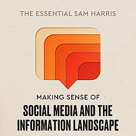 Making Sense of Social Media and the Information Landscape | Episode 8 of The Essential Sam Harris Image