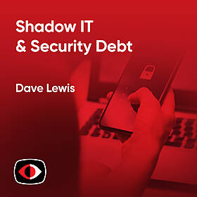 Shadow IT and Security Debt - Dave Lewis - PSW #849 Image