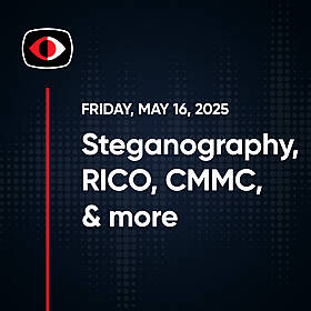 Steganography, RICO, CMMC, End of 10, AI is coming for you, Aaran Leyland and More... - SWN #477 Image