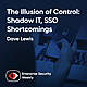 The Illusion of Control: Shadow IT, SSO Shortcomings, and the True Path to Security - Dave Lewis - ESW #413