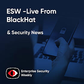 ESW at BlackHat and the weekly enterprise security news - ESW #419 Image