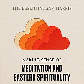 Making Sense of Meditation | Episode 10 of The Essential Sam Harris Image