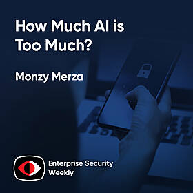 Monzy Merza, How Much AI is Too Much, and the Weekly News - Monzy Merza - ESW #415 Image