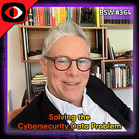 Solving the Cybersecurity Data Problem - Padraic O'Reilly - BSW #364 Image