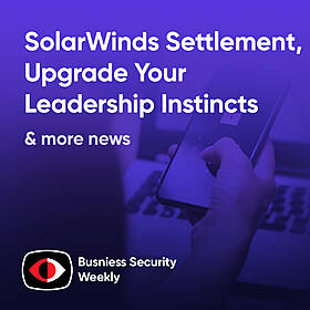 SolarWinds Settlement, Upgrade Your Leadership Instincts to Build Your Legacy - BSW #403 Image