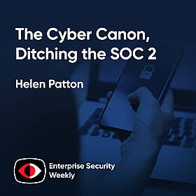 The Cyber Canon, ditching the SOC 2, and the weekly enterprise news - Helen Patton - ESW #416 Image