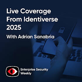 Rethinking Identity: IAM, PAM & Passwordless Trends from Identiverse - David Lee, Amit Masand, Chip Hughes, Ashley Stevenson, John Pritchard, Matt Caulfield - ESW #412 Image