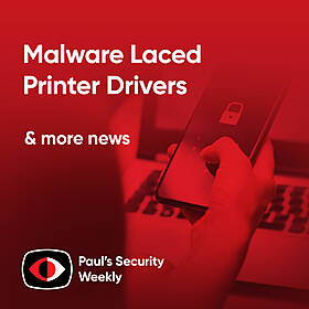 Malware Laced Printer Drivers - PSW #875 Image