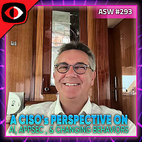 A CISO's Perspective on AI, Appsec, and Changing Behaviors - ASW #293 Image