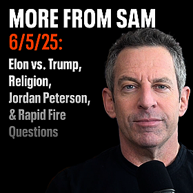 #419 — "More From Sam": Elon vs. Trump, Religion, Jordan Peterson, & Rapid Fire Questions Image