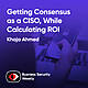 Getting Consensus as a CISO, While Calculating Cybersecurity ROI and Building a Team - Khaja Ahmed - BSW #405
