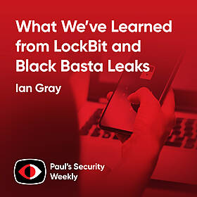 What We’ve Learned from LockBit and Black Basta Leaks (and News) - Ian Gray - PSW #888 Image