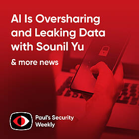AI Is Oversharing and Leaking Data - Sounil Yu - PSW #865 Image