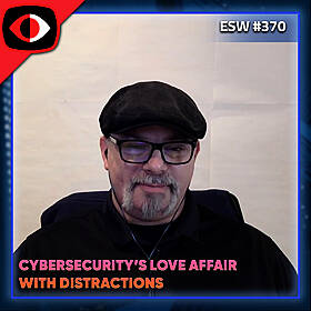 Cybersecurity's Love Affair with Distractions - Fred Wilmot, Dani Woolf - ESW #370 Image